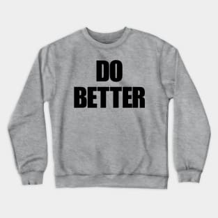 Do Better Crewneck Sweatshirt